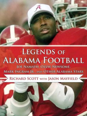 cover image of Legends of Alabama Football: Joe Namath, Ozzie Newsome, Mark Ingram Jr., and Other Alabama Stars